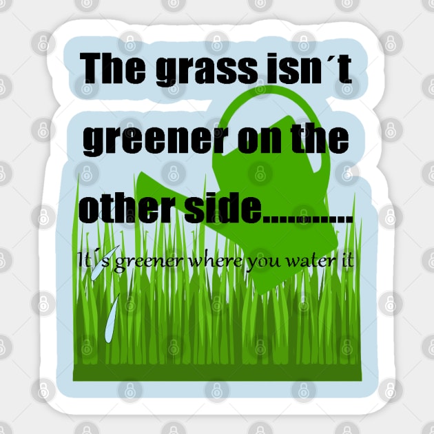 The Grass Is Greener Where You Water It Sticker by taiche